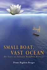 Small Boat, Vast Ocean: My Years in Solitary Buddhist Retreat 