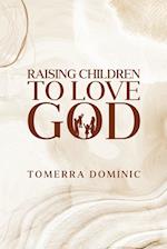 Raising Children to Love God 