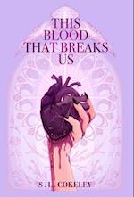 This Blood that Breaks Us