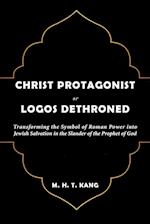 Christ Protagonist or Logos Dethroned 