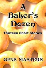 A Baker's Dozen: Thirteen Short Stories 