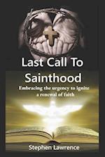 Last Call To Sainthood: Embracing the urgency to ignite a renewal of faith. 