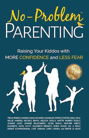 No-Problem Parenting™ : Raising Your Kiddos With More Confidence and Less Fear