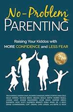 No-Problem Parenting™ : Raising Your Kiddos With More Confidence and Less Fear 
