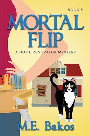 Mortal Flip, A Home Renovator Mystery