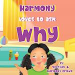 Harmony Loves to Ask Why: A Cute Children's Book for Curious Children and Their Helpful Moms 