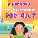 A Harmony Le encanta Preguntar ¿Por qué?