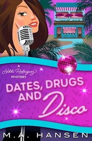 Dates, Drugs and Disco: A Nikki Rodriguez Mystery 5