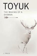 TOYUK | THE MAKING OF A SHAMAN: The Making of a Shaman 