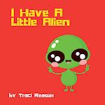 I Have A Little Alien 