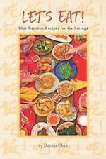 Let's Eat!: Blue Bamboo Recipes for Gatherings 