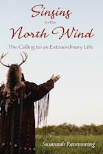 Singing to the North Wind: The Calling to an Extraordinary Life 