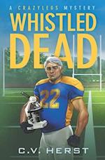 Whistled Dead: A Crazylegs Mystery 