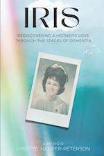 Iris: Rediscovering a Mother's Love Through the Stages of Dementia 