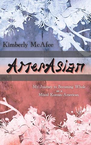 AmerAsian: My Journey to Becoming Whole as a Mixed Korean-American