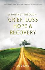 A Journey Through Grief, Loss, Hope, and Recovery 