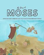 The Story of Moses: How God used someone like you to do extraordinary things 