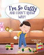 I'm So Gassy : And I Don't Know Why! 