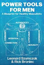 Power Tools for Men: A Blueprint for Healthy Masculinity 