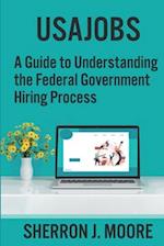 USAJOBS: A Guide to Understanding the Federal Government Hiring Process 