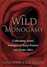 Wild Monogamy: Cultivating Erotic Intimacy to Keep Passion and Desire Alive