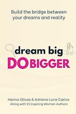 Dream Big Do Bigger