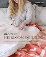 Modern Heirloom Quilting: 12 Quilt Patterns for a Contemporary Home 