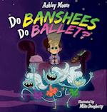 Do Banshees Do Ballet? 