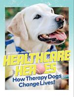 Healthcare Heroes - How Therapy Dogs Change Lives! 