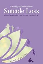 Surviving Spouse or Partner Suicide Loss: A Mindful Guide for Your Journey through Grief 