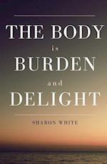 The Body Is Burden and Delight 