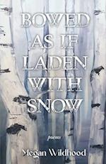 Bowed As If Laden With Snow 