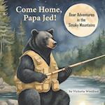 Come Home, Papa Jed!