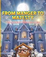 From Manger to Majesty: The Ultimate Christmas Story 
