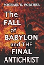 The Fall of Babylon and The Final Antichrist 