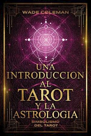 Una Introducción Al Tarot Y La Astrología