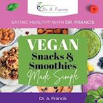 Eating Healthy with Dr. Francis - Vegan Snacks and Smoothies Made Simple 