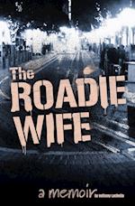 The Roadie Wife, a memoir 