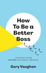 How To Be A Better Boss