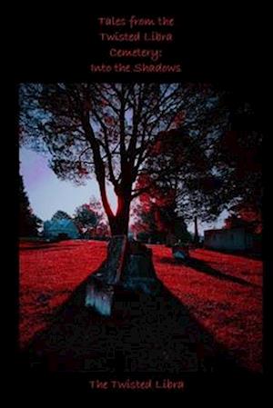 Tales from the Twisted Libra Cemetery: Into the Shadows