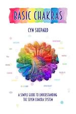 Basic Chakras: A Simple Guide to Understanding the Seven Chakra System 