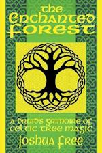 The Enchanted Forest: A Druid's Grimoire of Celtic Tree Magic 
