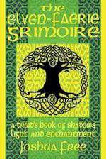 The Elven-Faerie Grimoire: A Druid's Book of Shadows, Light and Enchantment 