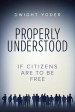 Properly Understood: If Citizens Are To Be Free 