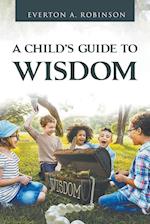 A CHILD'S GUIDE TO WISDOM 