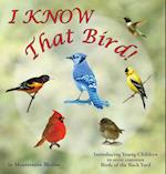 I KNOW That Bird!: Introducing Young Children to some common birds of the backyard 