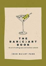 The Bar(c)art Book: The Art of Crafting Tasty and Timeless Cocktails 