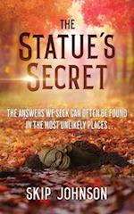 The Statue's Secret: The Answers We Seek Can Often Be Found In The Most Unlikely Places . . . 