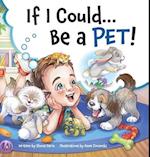 If I Could...Be A Pet! 