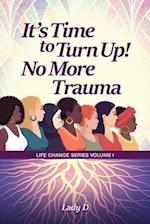 It's Time to Turn Up! No More Trauma 